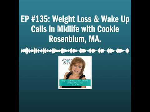 EP #135: Weight Loss & Wake Up Calls in Midlife with Cookie Rosenblum, MA.