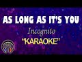 AS LONG AS IT'S YOU - Incognito (KARAOKE) Original Key