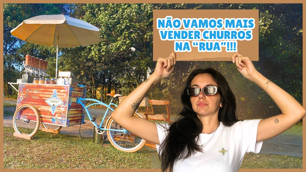 NÃO VAMOS MAIS VENDER CHURROS NA RUA, ENTENDA O MOTIVO!!
