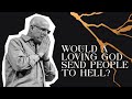 Would a Loving God Send People to Hell? | Help My Unbelief | Pastor Jim Nicodem