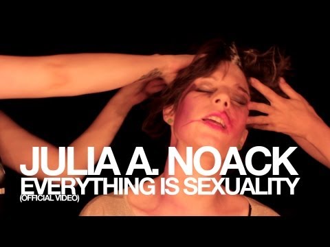 Julia A. Noack - Everything Is Sexuality (official music video)