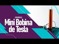 Video - Mini Bobina de Tesla 12V Completa Microtech - Kit Educacional