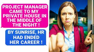 Project Manager Came To My House In The Middle Of The Night — By Sunrise, HR Had Fired Her! r/PR