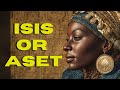 Isis Or Aset Before The Greeks The True Names Of Egypt S Gods