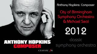 Anthony Hopkins: Composer - City of Birmingham Symphony Orchestra &amp; Michael Seal (2012)