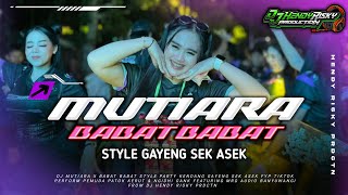 Download lagu DJ MUTIARA X BABAT BABAT STYLE PARTY GAYENG SEK ASEK FYP TIKTOK ❗❗ mp3
