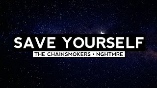 Save Yourself Lyrics - The Chainsmokers , NGHTMRE