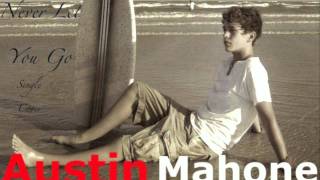 Never Let You Go - Austin Mahone Cover - Justin Bieber (Audio Only)