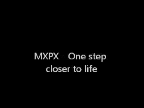 MXPX - One step closer to life ( The ever passing moment)