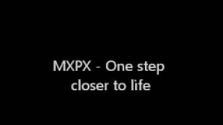 MXPX - One step closer to life ( The ever passing moment)