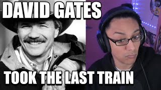 David Gates Took The Last Train Reaction First Listen