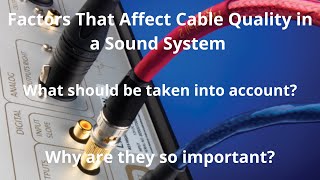 Factors that affect cable quality in a sound system: Why are they so important?