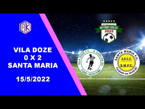 VILA DOZE 0 X 2 SANTA MARIA - MUNICIPAL DE ANTÔNIO CARLOS - 15/5/2022
