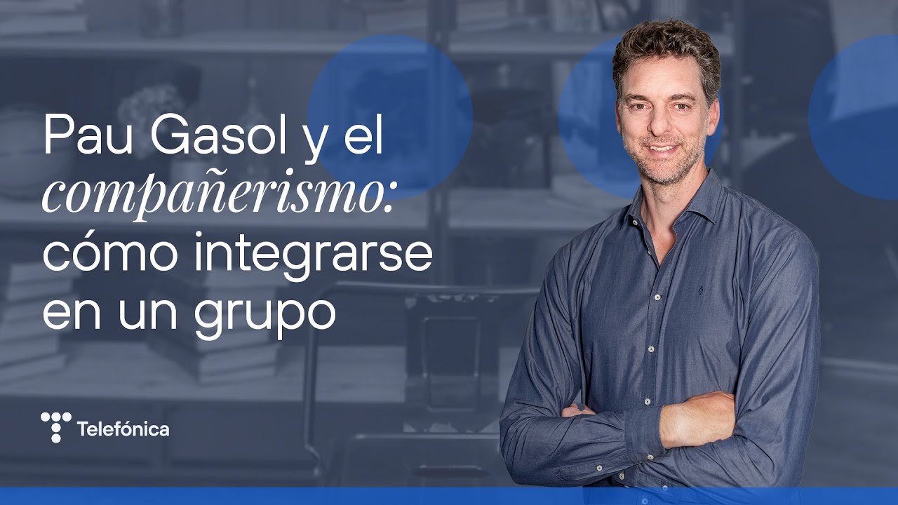 Pau Gasol y el compañerismo: cómo integrarse en un grupo | #MejorConectados