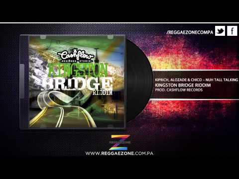Kiprich, Alozade & Chico - Nuh Tall Talking (Kingston Bridge Riddim)