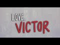 Love Victor Opening Credits