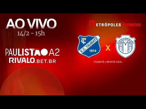 PAULISTÃO SÉRIE A2 2026 - TAUBATÉ x MONTE AZUL - AO VIVO E COM IMAGENS - 14.02.26