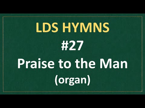 (#27) Praise to the Man (LDS Hymns - organ instrumental)
