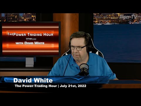 July 21st Power Trading Hour with David White on TFNN - 2022