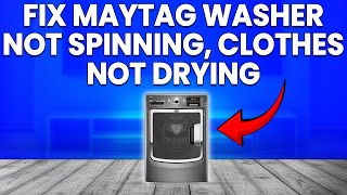 How to Fix Maytag Washer Not Spinning and Clothes Not Drying