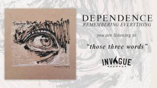 Dependence - Those Three Words