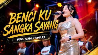 Download lagu BENCI KU SANGKA SAYANG - ICHA KISWARA - OM SAVANA SAKJOSE mp3