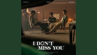 I DON'T MISS YOU