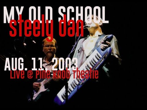 Steely Dan - My Old School (live @ Pine Knob Amphitheatre - 8.11.2003)