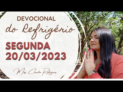 20/03/2023 - Devocional do Refrigério - reflexão e oração de hoje - Missionária Cláudia Rodrigues.
