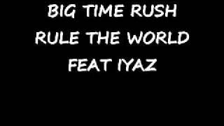 BIG TIME RUSH Feat IYAZ. Rule The World