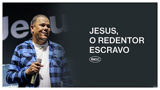 JESUS, O REDENTOR ESCRAVO | Eduardo Reis