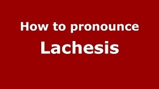 How to pronounce Lachesis