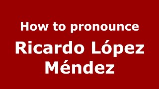 How to pronounce Ricardo López Méndez