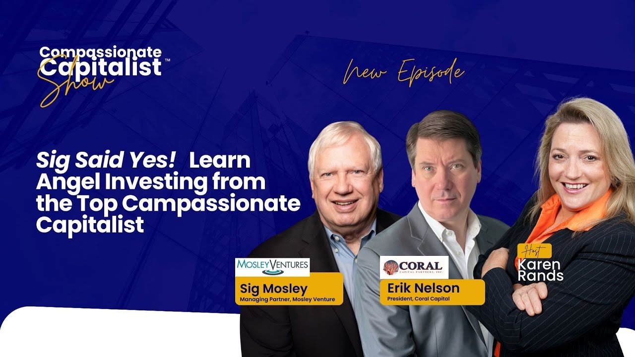 Sig Said Yes! Learn Angel Investing from a Top Compassionate Capitalist