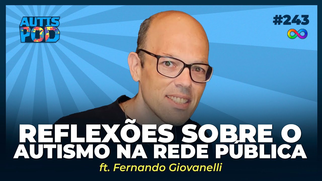 REFLEXÕES DO AUTISMO NA REDE PÚBLICA - ft. Fernando Giovanelli | AutisPod #243