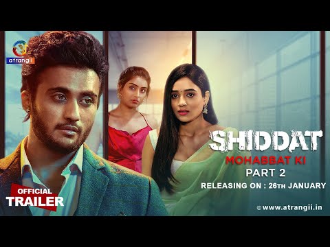 Shiddat… Mohabbat Ki | Part - 02 | Official Trailer | Releasing On : 26th January | Atrangii App