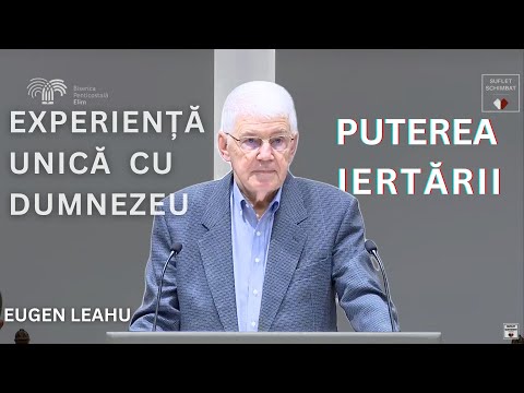 EXPERIENTA UNICA CU DUMNEZEU - PUTEREA IERTARII - EUGEN LEAHU
