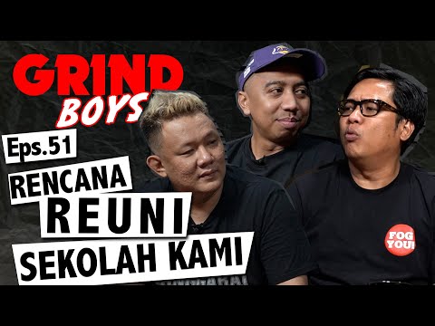Grind Boys Eps. 51 - Rencana Reuni Sekolah Kami