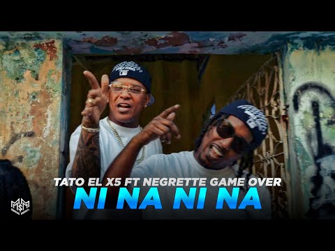 Tato el x5 X Negrette Game Over - Ni Na Ni Na (Video Oficial) Dir.CHRISFILMS