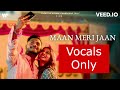 Maan Meri Jaan VOCALS ONLY Champagne Talk King WITHOUT MUSIC
