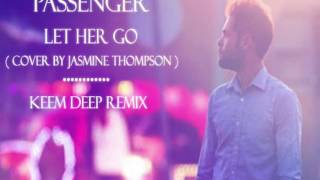 Passenger - Let Her Go (cover by Jasmine Thompson) (Keem Deep Remix) (HD)