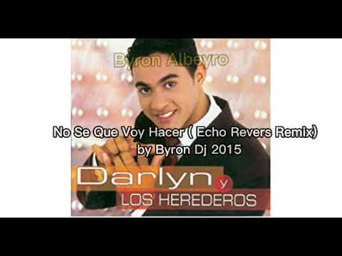 DARLIN Y LOS HEREDEROS - No Se Que Voy Hacer ( Echo Revers Remix)  By Byron Dj 2021