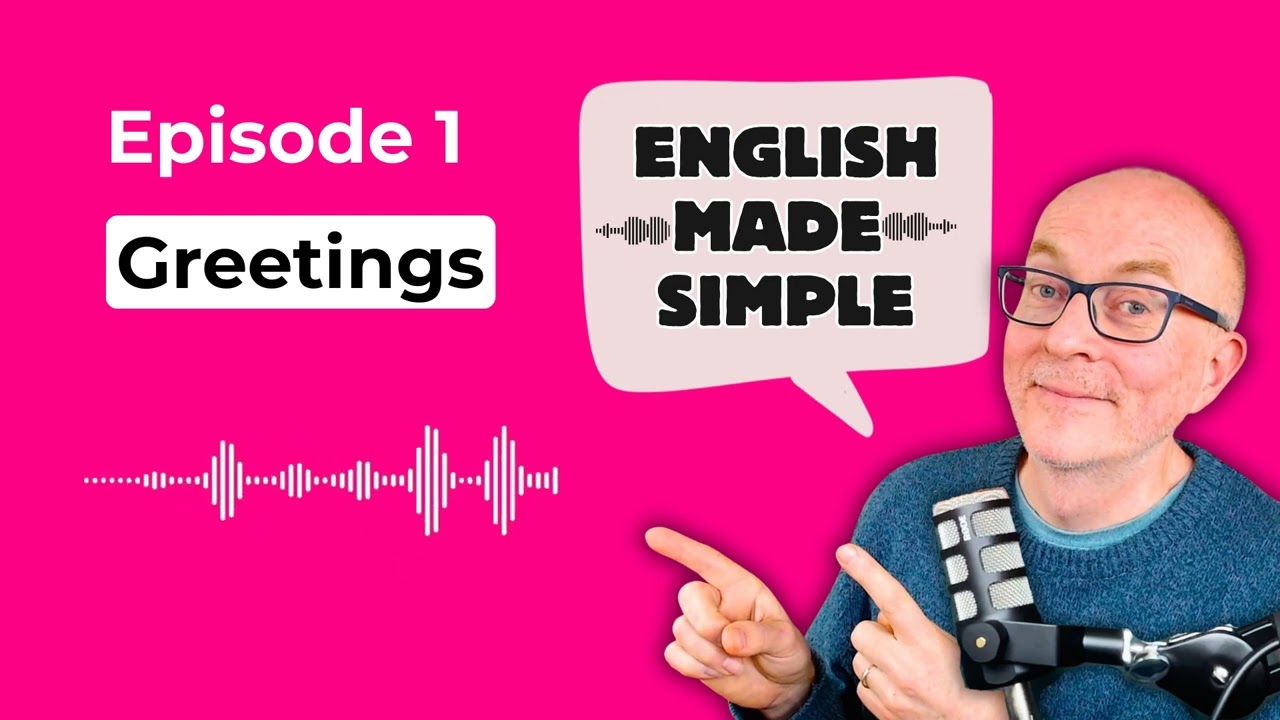 English Made Simple Podcast: Episode 1 - Greetings
