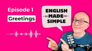 English Made Simple Podcast: Episode 1 - Greetings