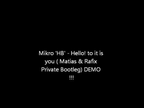 Mikro 'HB' - Hello! to it is you ( Matias & Rafix Private Bootleg) Demo !!!