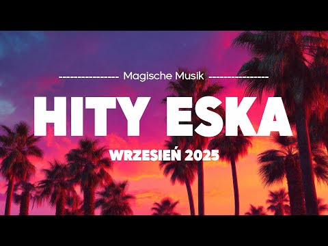 Eska Hity Wrzesień 2025 🎵Najlepsza Muzyka Radia & Największe Przeboje Vol.20