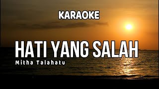 Download lagu KARAOKE - HATI YANG SALAH - MITHA TALAHATU mp3