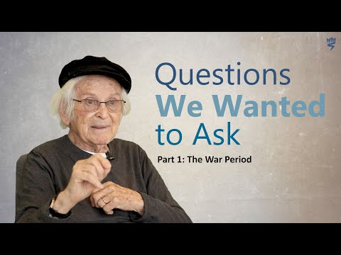 Questions We Wanted to Ask – Conversations with Holocaust Survivors. Part 1: The War Period