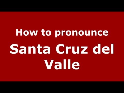 How to pronounce Santa Cruz del Valle (Spanish/Spain) - PronounceNames.com