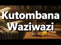 What Does Kutombana Waziwazi Mean Kutombana Waziwazi Meaning Explained